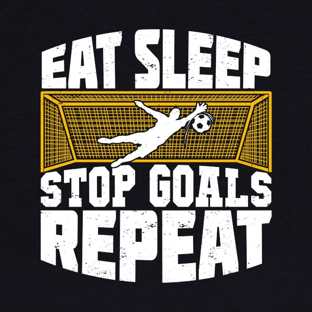 Eat Sleep Stop Goals Repeat Soccer Goalkeeper Gift by Dolde08